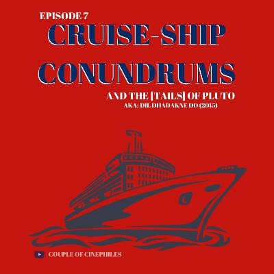 Episode 7 - Cruise-Ship Conundrum. 'Dil Dhadakne Do'