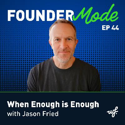 When Enough is Enough with Jason Fried When Enough is Enough with Jason Fried