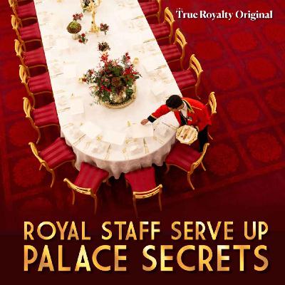 True Royalty Original: Royal Staff Serve Up Palace Secrets True Royalty Original: Royal Staff Serve Up Palace Secrets