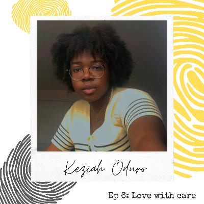 UpNext Ep.6- Care with Love with Keziah Oduro UpNext Ep.6- Care with Love with Keziah Oduro