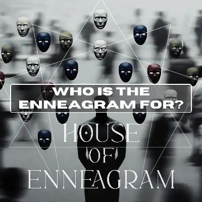 Who Is The Enneagram For? Who Is The Enneagram For?