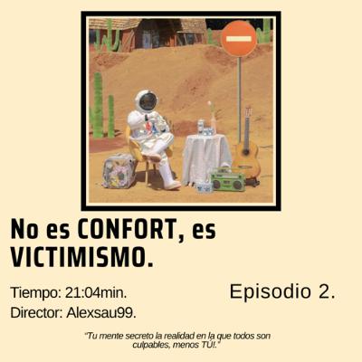 Ep2- No es confort, es victimismo.