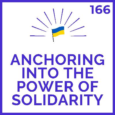 Anchoring into the Power of Solidarity | Meditations for Ukraine | # 166
