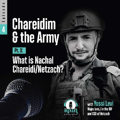 Episode 4 - Chareidim & the Army (Pt. 3): What is Nachal Chareidi/Netzach?