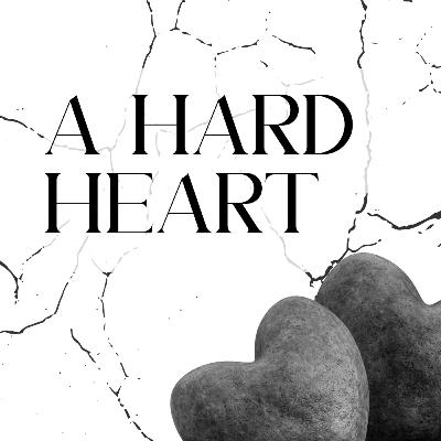 A Hard Heart A Hard Heart
