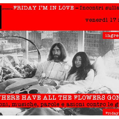 Where Have All The Flowers Gone - Canzoni, musiche, parole e azioni contro le guerre - a cura di Friday I'm In Love