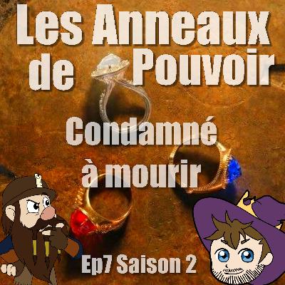 02X07 Condamnés a mourir - Les anneaux de Pouvoir
