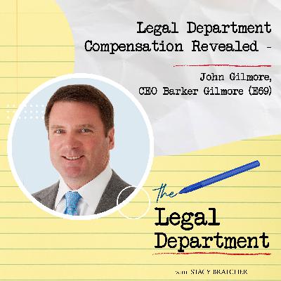 Legal Department Compensation REVEALED!  John Gilmore, CEO Barker Gilmore