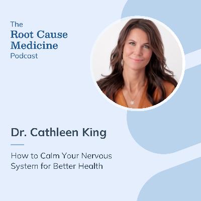 How to Calm Your Nervous System for Better Health with Dr. Cathleen King