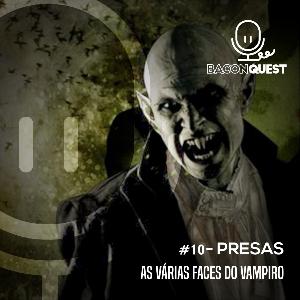 #10 Presas - As várias faces do Vampiro