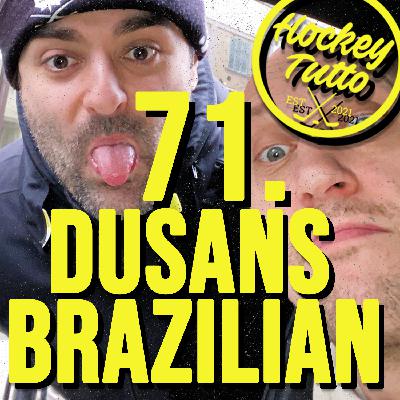 71. Dusans brazilian