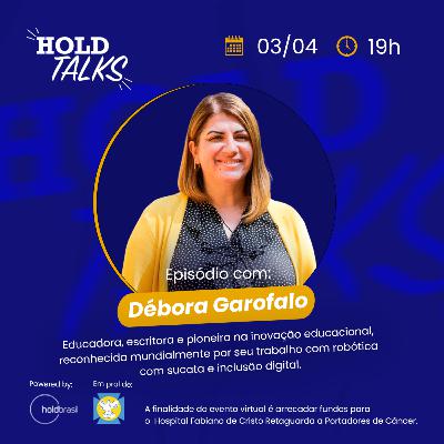 Débora Garofalo, Educadora, Inovadora e Especialista em Tecnologia - #HoldTalks74 Débora Garofalo, Educadora, Inovadora e Especialista em Tecnologia - #HoldTalks74