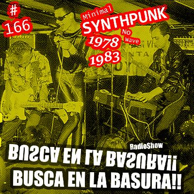 BUSCA EN LA BASURA!! RadioShow # 166 ,MINIMAL SYNTH PUNK.(Worldwide No Wave).1978-1983. (Part # 02).Emisión 23/06/2021.