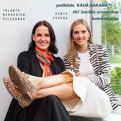 Kādā sakarā?! #67 Sociālo uzņēmumu komunikācija