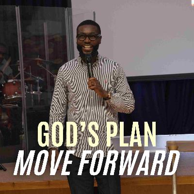 God's Plan - Move Forward // Pastor Alex Boateng