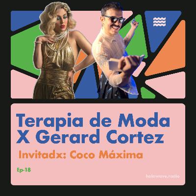 TERAPIA DE MODA x Gerard Cortez Ep-18 Paciente COCO MÁXIMA TERAPIA DE MODA x Gerard Cortez Ep-18 Paciente COCO MÁXIMA
