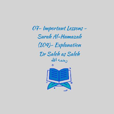 07- Important Lessons - Surah Al-Humazah (104) - Explanation: Shaykh Dr. Saleh as Saleh 07- Important Lessons - Surah Al-Humazah (104) - Explanation: Shaykh Dr. Saleh as Saleh