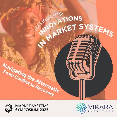 "Navigating the Aftermath: From Conflict to Recovery" - MSS Insights: Innovations in Market Systems