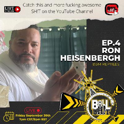 BALLSH!T ~ Ep. 4 ~ Ron Heisenbergh | BBM Reptiles