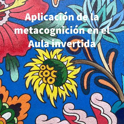 Aplicación de la metacognición en el aula invertida en la educación superior en la modalidad virtual Aplicación de la metacognición en el aula invertida en la educación superior en la modalidad virtual