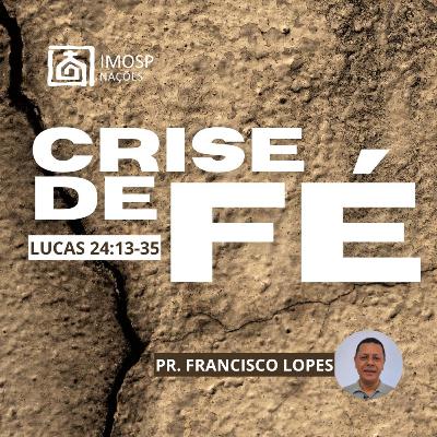 #051 IMOSP NAÇÕES | CRISE DE FÉ - Pr. Francisco Lopes