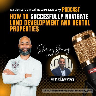 Episode 56. How To Successfully Navigate Land Development And Rental Properties with Dan Haberkost!