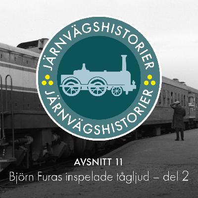 Avsnitt 11: Björn Furas inspelade tågljud – del 2