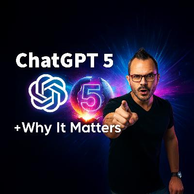 What ChatGPT 5 Means for All of Us