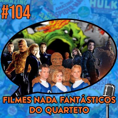 Filmes Nada Fantásticos do Quarteto - Podcast #104