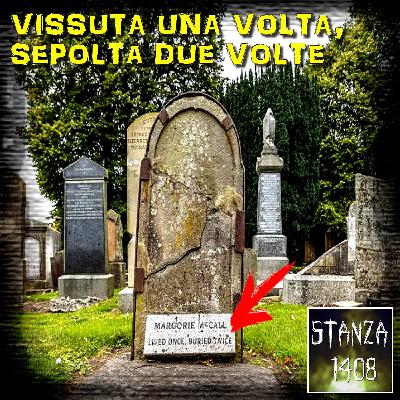 VISSUTA UNA VOLTA, SEPOLTA DUE VOLTE - La strana storia di Margorie McCall (Stanza 1408 Podcast)