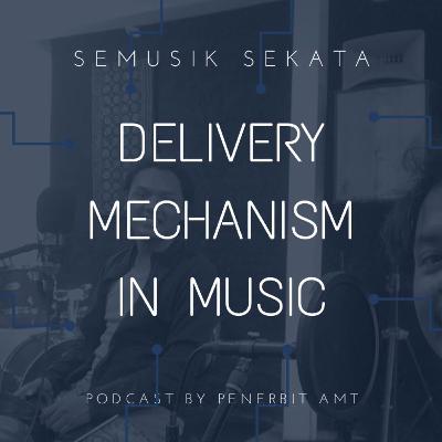 Delivery Mechanism in Music Delivery Mechanism in Music