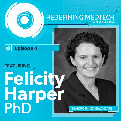 Redefining Medtech | Felicity Harper, PhD Redefining Medtech | Felicity Harper, PhD
