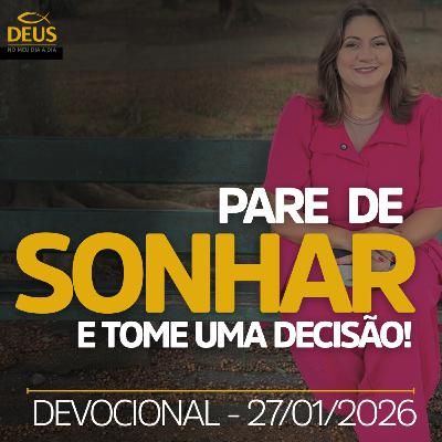 PARE DE SONHAR E TOME UMA DECISÃO AGORA | 27/01/2026 PARE DE SONHAR E TOME UMA DECISÃO AGORA | 27/01/2026