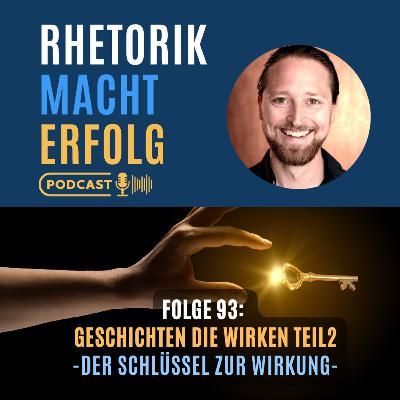 #93 - Der Schlüssel zur Wirkung - Geschichten, die wirken Teil 2