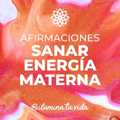 Afirmaciones para SANAR la Energía Materna