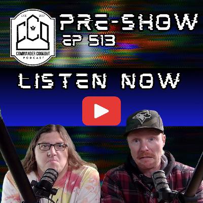 CCO Pre-Show, Ep 513 - Is 2HG EDH Even Good? And Other Musings....