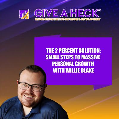 🎯 The 2 Percent Solution: Small Steps to Massive Personal Growth with Willie Blake 🎯 The 2 Percent Solution: Small Steps to Massive Personal Growth with Willie Blake