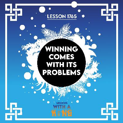 Lesson 1765: Winning Comes With Its Problems Lesson 1765: Winning Comes With Its Problems