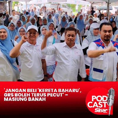 'Jangan beli 'kereta baharu', GRS boleh terus pecut' – Masiung Banah