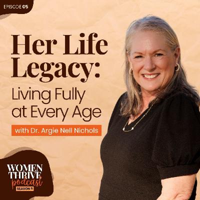 Her Life Legacy: Living Fully at Every Age with Dr. Argie Nichols