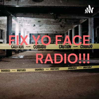 FIX YO FACE RADIO PODCAST!! (Trailer) FIX YO FACE RADIO PODCAST!! (Trailer)