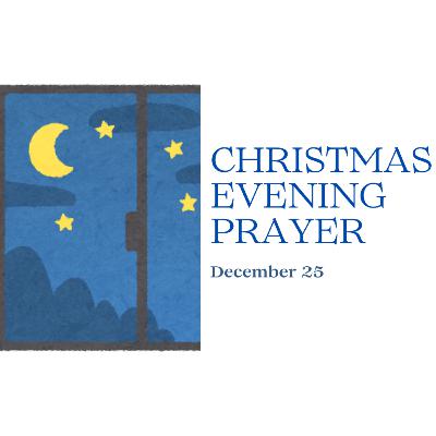 CHRISTMAS EVENING PRAYER -- December 25