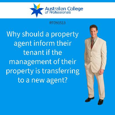 Why should a property agent inform their tenant if the management of their property is transferring to a new agent?