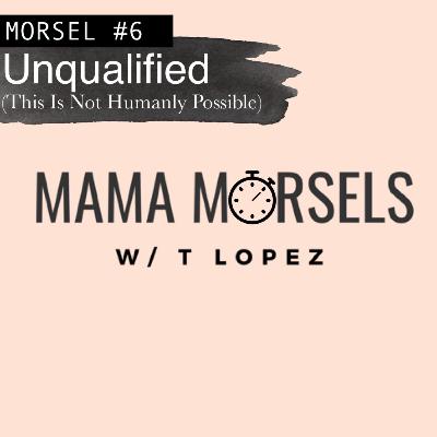 #6 Unqualified (This Is Not Humanly Possible)