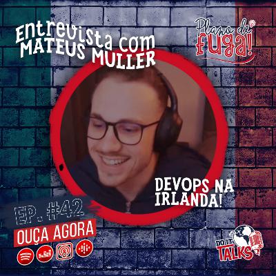 Ep.#42 Entrevista com Mateus Muller - Irlanda