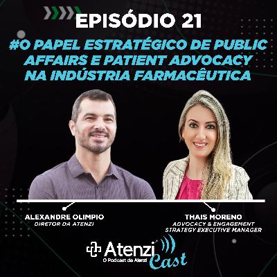 Episódio #21 - o Papel Estratégico de Public Affairs e Patient Advocacy na Indústria Farmacêutica com Alexandre Olimpio e Thais Moreno