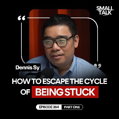 Dennis Sy Explains The Real Reason You Feel Stuck And How You Can Break Free | Episode 364