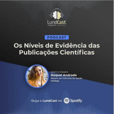 LundCast 18 - Os Níveis de Evidência das Publicações Científicas | Part. Raquel Andrade