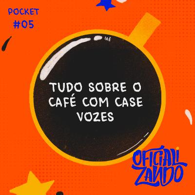 POCKET #05 - Tudo sobre o Café com Case - Vozes