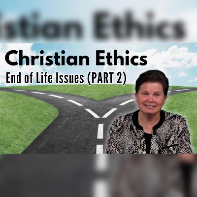 Christian Ethics: End of Life Issues (part 2)